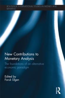 New Contributions to Monetary Analysis : The Foundations of an Alternative Economic Paradigm