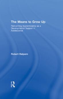 The Means to Grow Up : Reinventing Apprenticeship as a Developmental Support in Adolescence