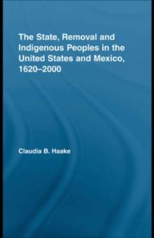 The State, Removal and Indigenous Peoples in the United States and Mexico, 1620-2000