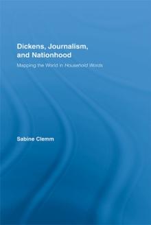 Dickens, Journalism, and Nationhood : Mapping the World in Household Words