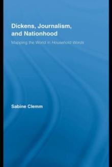 Dickens, Journalism, and Nationhood : Mapping the World in Household Words