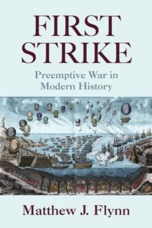 First Strike : Preemptive War in Modern History