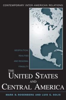 The United States and Central America : Geopolitical Realities and Regional Fragility