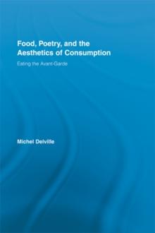 Food, Poetry, and the Aesthetics of Consumption : Eating the Avant-Garde