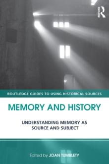 Memory and History : Understanding Memory as Source and Subject