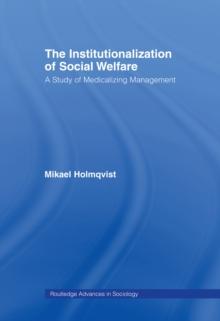 The Institutionalization of Social Welfare : A Study of Medicalizing Management