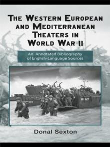 The Western European and Mediterranean Theaters in World War II : An Annotated Bibliography of English-Language Sources