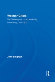 Weimar Cities : The Challenge of Urban Modernity in Germany, 1919-1933