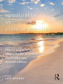 Spirituality in Clinical Practice : Theory and Practice of Spiritually Oriented Psychotherapy