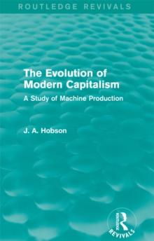 The Evolution of Modern Capitalism (Routledge Revivals) : A Study of Machine Production