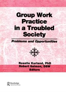 Group Work Practice in a Troubled Society : Problems and Opportunities