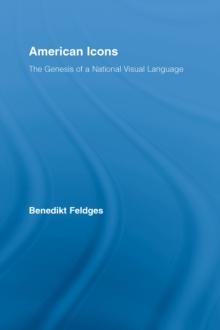 American Icons : The Genesis of a National Visual Language