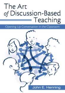 The Art of Discussion-Based Teaching : Opening Up Conversation in the Classroom