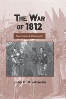 The War of 1812 : An Annotated Bibliography