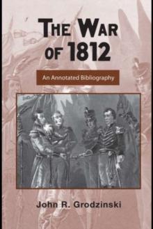 The War of 1812 : An Annotated Bibliography