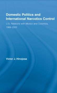 Domestic Politics and International Narcotics Control : U.S. Relations with Mexico and Colombia, 1989-2000