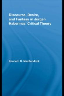 Discourse, Desire, and Fantasy in Jurgen Habermas' Critical Theory