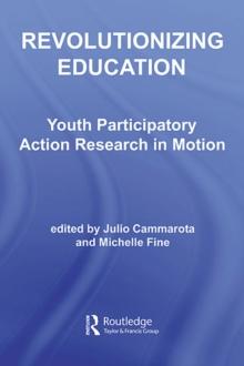 Revolutionizing Education : Youth Participatory Action Research in Motion