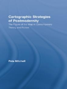 Cartographic Strategies of Postmodernity : The Figure of the Map in Contemporary Theory and Fiction