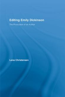 Editing Emily Dickinson : The Production of an Author