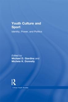 Youth Culture and Sport : Identity, Power, and Politics