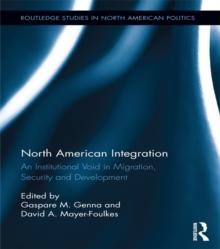 North American Integration : An Institutional Void in Migration, Security and Development