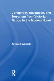 Conspiracy, Revolution, and Terrorism from Victorian Fiction to the Modern Novel