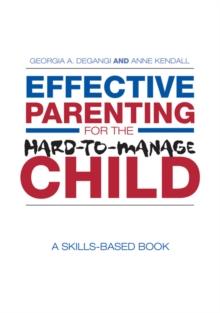 Effective Parenting for the Hard-to-Manage Child : A Skills-Based Book