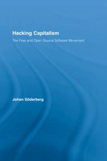 Hacking Capitalism : The Free and Open Source Software Movement