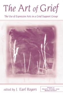 The Art of Grief : The Use of Expressive Arts in a Grief Support Group