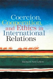 Coercion, Cooperation, and Ethics in International Relations