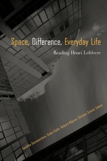 Space, Difference, Everyday Life : Reading Henri Lefebvre