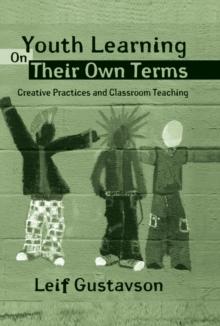 Youth Learning On Their Own Terms : Creative Practices and Classroom Teaching