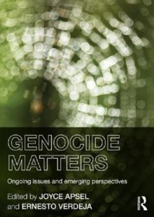 Genocide Matters : Ongoing Issues and Emerging Perspectives