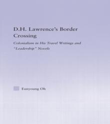 D.H. Lawrence's Border Crossing : Colonialism in His Travel Writing and Leadership Novels