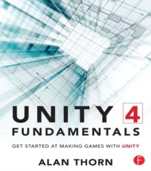 Unity 4 Fundamentals : Get Started at Making Games with Unity