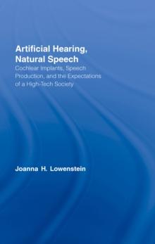 Artificial Hearing, Natural Speech : Cochlear Implants, Speech Production, and the Expectations of a High-Tech Society