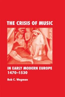 The Crisis of Music in Early Modern Europe, 1470-1530