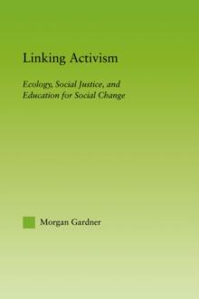 Linking Activism : Ecology, Social Justice, and Education for Social Change