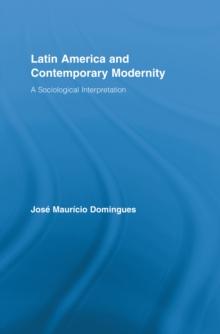 Latin America and Contemporary Modernity : A Sociological Interpretation