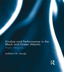 Kinship and Performance in the Black and Green Atlantic : Haptic Allegories