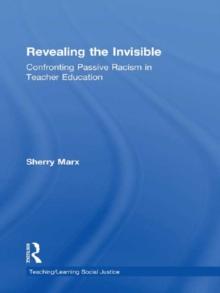 Revealing the Invisible : Confronting Passive Racism in Teacher Education