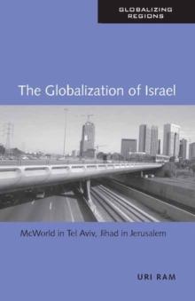 The Globalization of Israel : McWorld in Tel Aviv, Jihad in Jerusalem