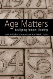 Age Matters : Re-Aligning Feminist Thinking