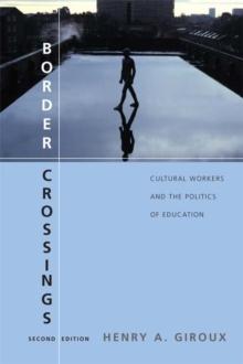 Border Crossings : Cultural Workers and the Politics of Education