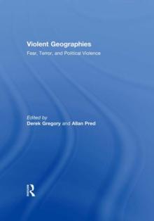 Violent Geographies : Fear, Terror, and Political Violence