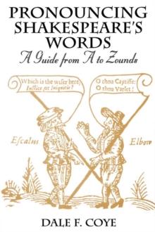 Pronouncing Shakespeare's Words : A Guide from A to Zounds