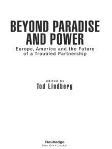 Beyond Paradise and Power : Europe, America, and the Future of a Troubled Partnership