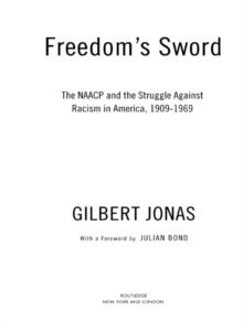 Freedom's Sword : The NAACP and the Struggle Against Racism in America, 1909-1969