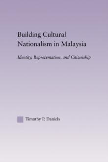 Building Cultural Nationalism in Malaysia : Identity, Representation and Citizenship